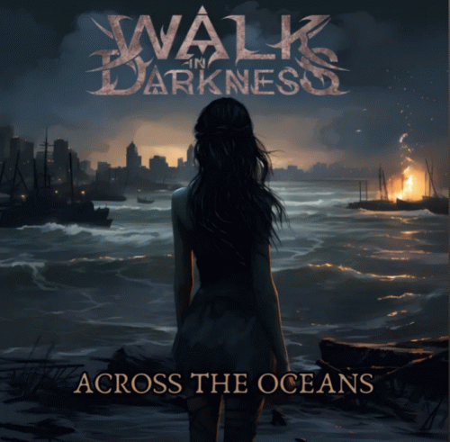 Walk In Darkness : Across the Oceans